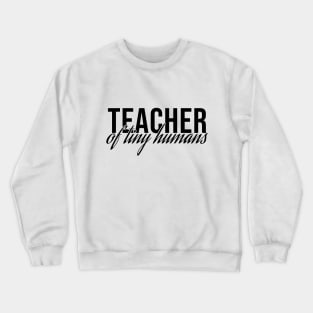 Teacher Of Tiny Humans Crewneck Sweatshirt